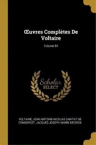 Oeuvres Completes De Voltaire; Volume 84, De Voltaire. Editorial Wentworth Press, Tapa Blanda En Francés