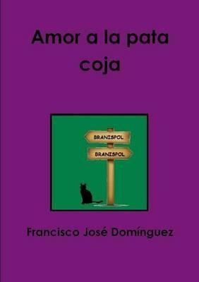 Amor A La Pata Coja - Francisco Jose Dominguez