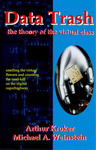 Data Trash: The Theory Of The Virtual Class, De Arthur Kroker., Vol. 1. Editorial St Martins Griffin, Tapa Blanda En Inglés