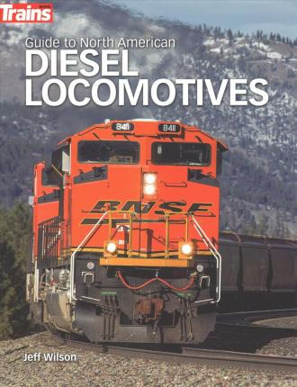 Guide To North American Diesel Locomotives - Jeff Wilson