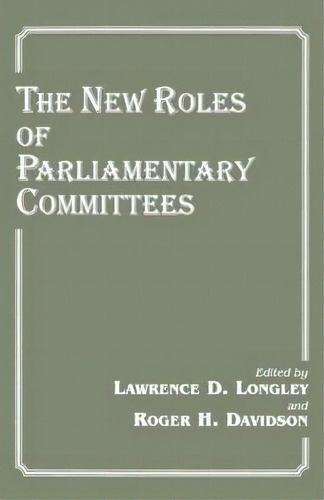 The New Roles Of Parliamentary Committees, De Roger H. Davidson. Editorial Taylor Francis Ltd, Tapa Blanda En Inglés