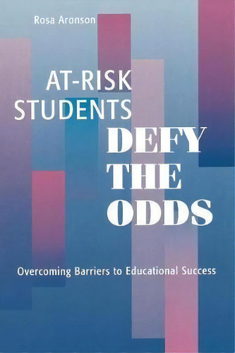 At-risk Students Defy The Odds : Overcoming Barriers To Educational Success, De Rosa Aronson. Editorial Rowman & Littlefield, Tapa Blanda En Inglés