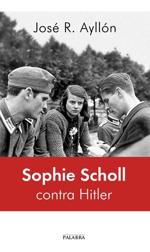 Libro - Sophie Scholl Contra Hitler - José Ramón Ayllón