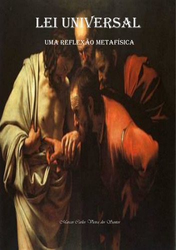 Lei Universal: Uma Reflexão Metafísica, De Marcos Carlos Vieira Dos Santos. Série Não Aplicável, Vol. 1. Editora Clube De Autores, Capa Mole, Edição 1 Em Português, 2020