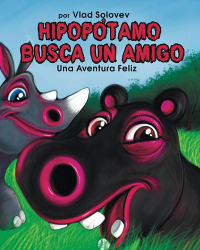 Libro: Hipopótamo Busca Un Amigo: Una Aventura Feliz (spanis