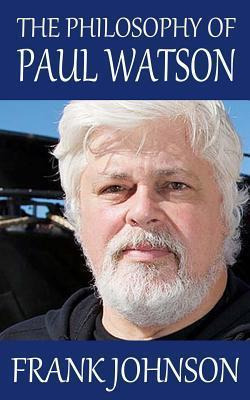 Libro The Philosophy Of Paul Watson - Frank Johnson