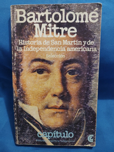 Historia De San Martín Y La Independencia (selección) -mitre