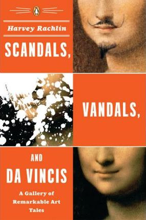 Scandals, Vandals, And Da Vincis - Harvey Rachlin