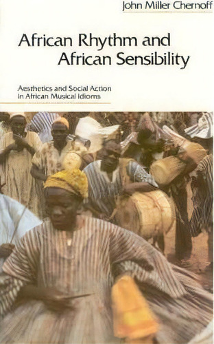 African Rhythm And African Sensibility : Aesthetics And Social Action In African Musical Idioms, De John Miller Chernoff. Editorial The University Of Chicago Press, Tapa Blanda En Inglés