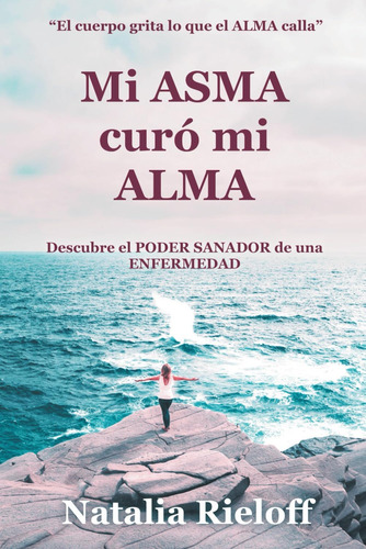 Libro: Mi Asma Curó Mi Alma: Descubre El Poder Sanador De Un