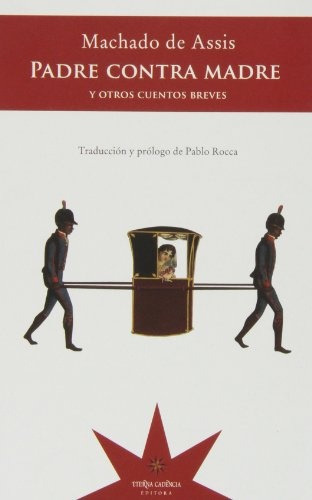 Padre Contra Madre Y Otros Cuentos Breves - Machado De Assis