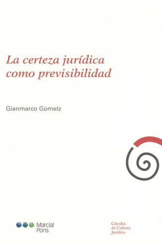 La Certeza Juridica Como Previsibilidad, De Gometz, Gianmarco. Editorial Marcial Pons, Tapa Blanda, Edición 1 En Español, 2012