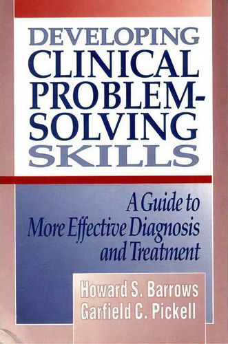 Developing Clinical Problem-solving Skills : A Guide To More Effective Diagnosis And Treatment, De Howard S. Barrows. Editorial Ww Norton & Co, Tapa Blanda En Inglés, 1992