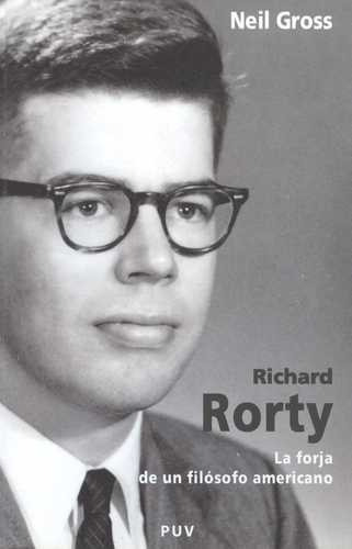 Libro Richard Rorty. La Forja De Un Filósofo Americano