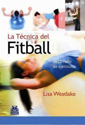 Tecnica Del Fitball, La. Desarrollo De Ejercicios-westlake,