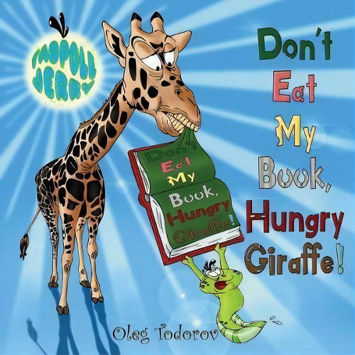 Tadpole Jerry Don't Eat My Book, Hungry Giraffe! , De Oleg Todorov., Vol. 1. Editorial Djidjocat Press, Tapa Blanda En Inglés