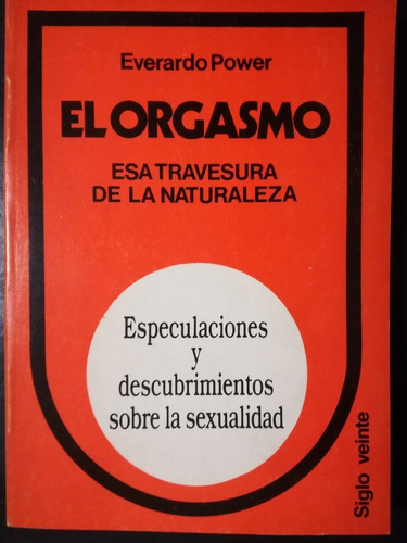 El Orgasmo Esa Travesía De La Naturaleza / Power, Everardo