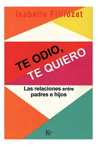 Te Odio , Te Quiero .las Relaciones Padres E Hijos