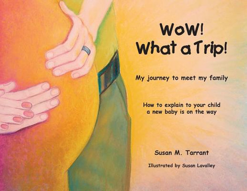 WoW! What a Trip!: How to explain to your child a new baby is on its way, de Tarrant, Susan M.. Editorial LIGHTNING SOURCE INC, tapa blanda en inglés