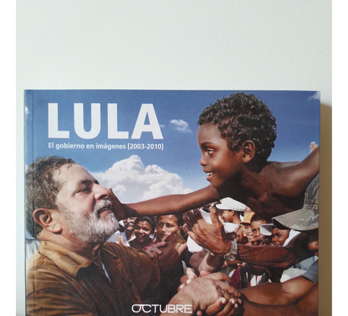 Lula. El Gobierno En Imágenes