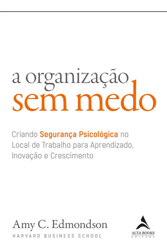 A organização sem medo: Criando segurança psicológica no local de trabalho para aprendizado, novação e crescimento, de Edmondson, Amy C.. Starling Alta Editora E Consultoria  Eireli,Wiley, capa mole em português, 2020