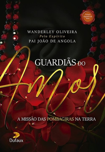 Guardiãs Do Amor - A Missão Das Pombagiras Na Terra