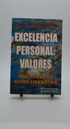 Excelencia Personal: Valores. Pnl. Luis Jorge González