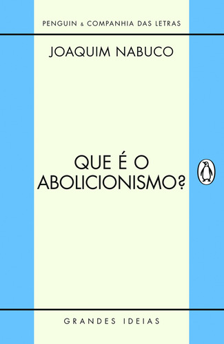 Que é o abolicionismo?, de Nabuco, Joaquim. Série Grandes Ideias Editora Schwarcz SA, capa mole em português, 2011