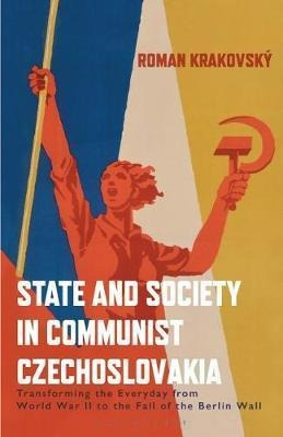 State And Society In Communist Czechoslovakia : Transform...