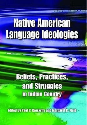 Native American Language Ideologies : Beliefs, Practices,...