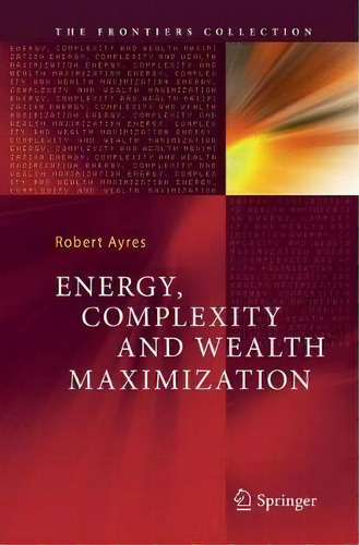 Energy, Complexity And Wealth Maximization, De Robert Ayres. Editorial Springer International Publishing Ag, Tapa Blanda En Inglés