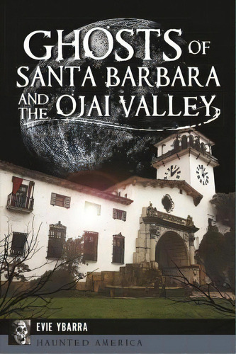 Ghosts Of Santa Barbara And The Ojai Valley, De Evie Ybarra. Editorial History Press, Tapa Blanda En Inglés