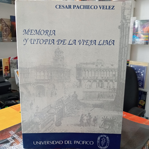 Memoria Y Utopía De La Vieja Lima Cesar Pacheco V. Tapa Dura (Usado)