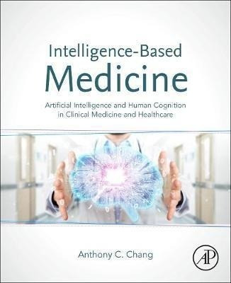 Intelligence-based Medicine : Artificial Intelligence And...