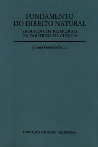 Fundamento Do Direito Natural Segundo Os Princípios Da Dout, De Fichte, Johann Gottlieb. Editora Fundaçao Calouste Gulbenkian, Capa Mole