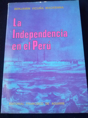 La Independencia En El Perú Por Benjamín Vicuña Mackena S01