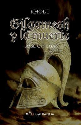 Libro Gilgamesh Y La Muerte - Josã¿â© Ortega Ortega