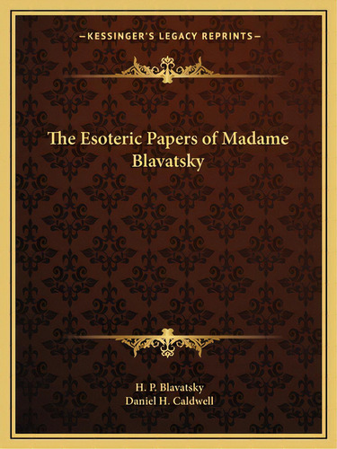 The Esoteric Papers Of Madame Blavatsky, De Blavatsky, Helena Petrovna. Editorial Kessinger Pub Llc, Tapa Blanda En Inglés