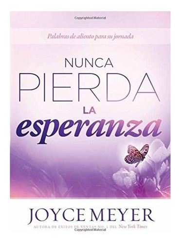 Nunca Pierda La Esperanza, De Joyce Meyer. Editorial Casa Creacion En Español