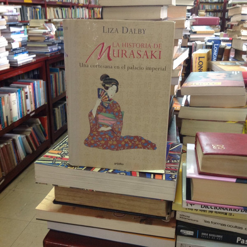 La Historia De Murasaki. Liza Dalby. Editorial Grijalbo.