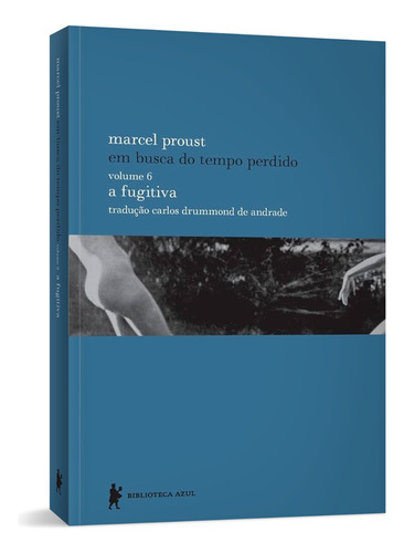 A Fugitiva - Em Busca Do Tempo Perdido 6 , Biblioteca Azul, ,capa Mole Em Português