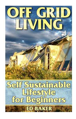 Libro Off Grid Living: Self Sustainable Lifestyle For Beg...