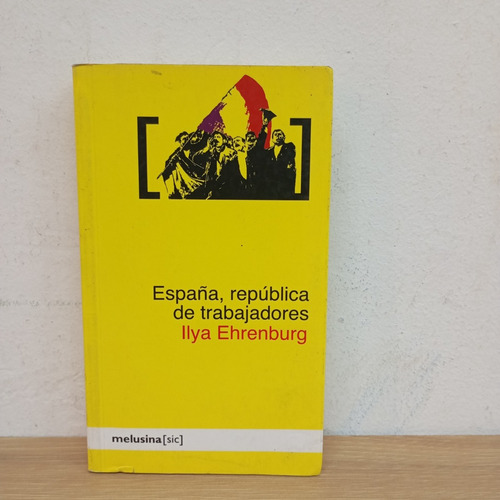 España, República De Trabajadores. Ilya Ehrenburg. Melusina (Usado)