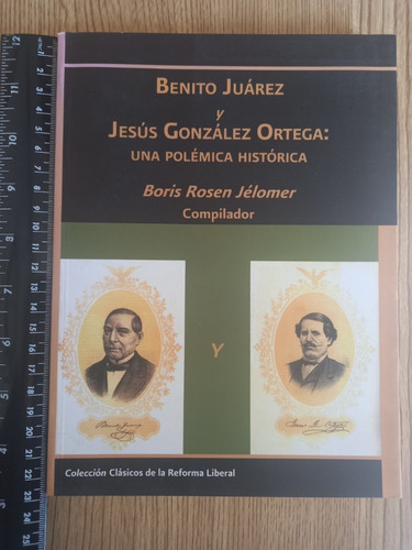 Benito Juárez Y Jesús Gonzalez Una Polémica Histórica-boris 