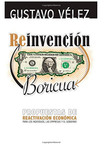 Reinvencion Boricua: Propuestas De Reactivacion Economica Pa