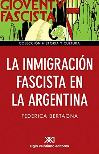 La Inmigración Fascista En La Argentina, Bertagna, Sxxi