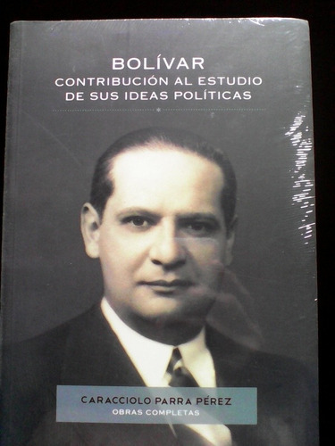 Simón Bolívar Ideas Políticas, Caracciolo Parra Pérez Obras