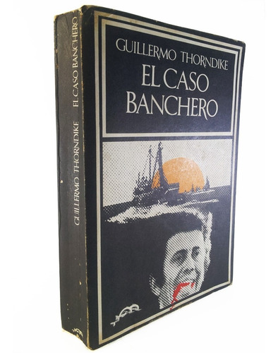 El Caso Banchero - Guillermo Thorndike - 1ª Edición 1973