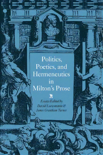 Politics, Poetics, And Hermeneutics In Milton's Prose, De David Loewenstein. Editorial Cambridge University Press, Tapa Dura En Inglés