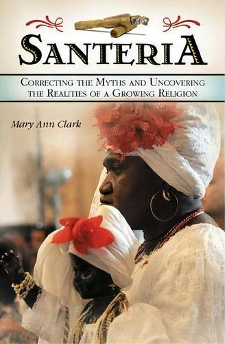 Santeria, De Mary Ann Clark. Editorial Abc Clio, Tapa Dura En Inglés